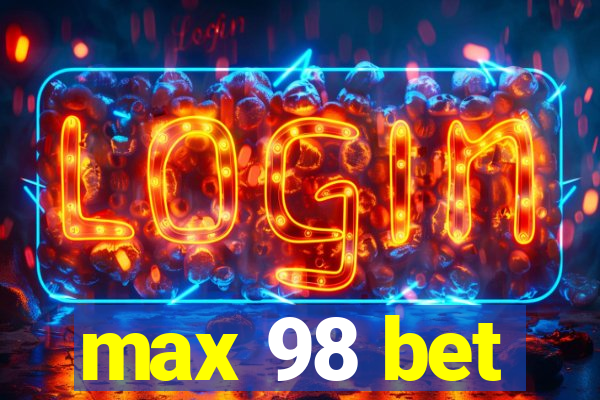 max 98 bet